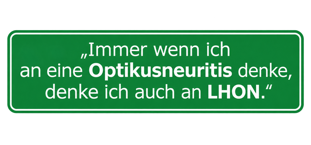 "Immer wenn ich an Optikusneuritis denke, denke ich auch an LHON."